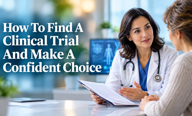 How To Find A Clinical Trial And Make A Confident Choice