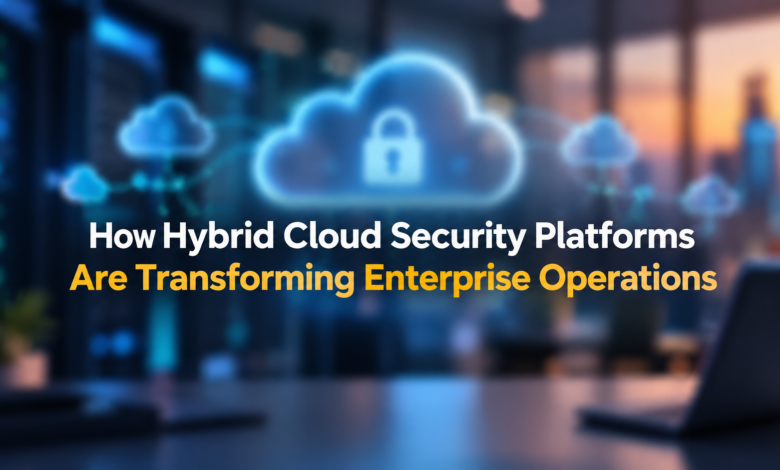 Hybrid Cloud Security Platforms